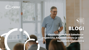 Yleisiä kysymyksiä Salesforce-projektista, käyttöönotosta ja CRM-kumppanin valinnasta