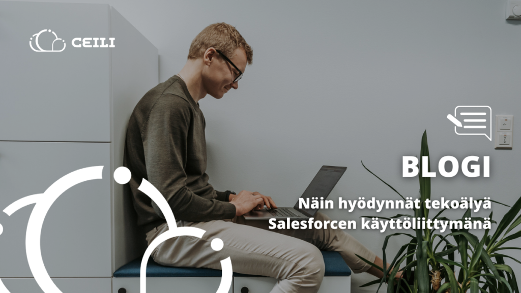 Näin hyödynnät tekoälyä Salesforcen käyttöliittymänä