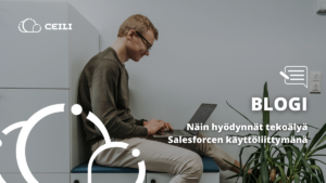 Näin hyödynnät tekoälyä Salesforcen käyttöliittymänä