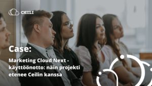 Ceilin Caset: Marketing Cloud Next -käyttöönotto