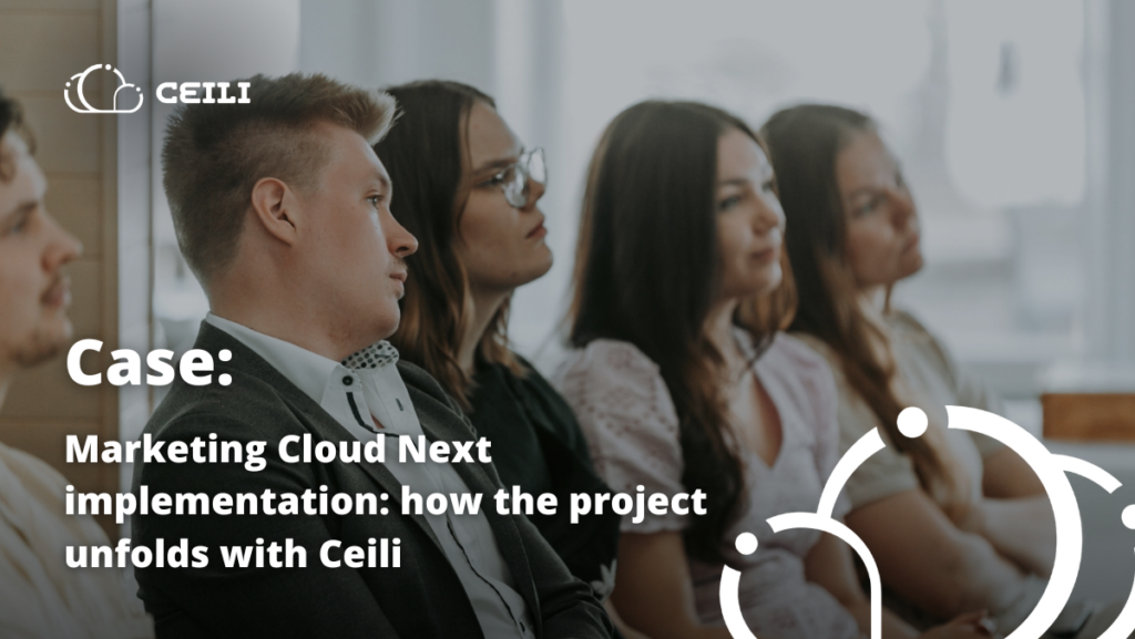 Marketing Cloud Next implementation: how the project unfolds with Ceili